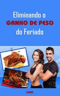 Eliminando o Ganho de Peso do Feriado: E-book Eliminando o Ganho de Peso do Feriado (Emagrecer Livro 7)