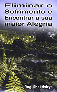 Livro Eliminar o Sofrimento e Encontrar a sua maior Alegria