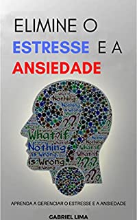 Livro Elimine o estresse e a ansiedade: Aprenda a gerenciar o estresse e a ansiedade