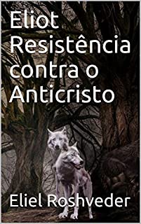 Livro Eliot Resistência contra o Anticristo (SÉRIE DE SUSPENSE E TERROR Livro 43)