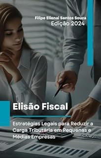Livro Elisão Fiscal : Estratégias Legais para Reduzir a Carga Tributária em Pequenas e Médias Empresas