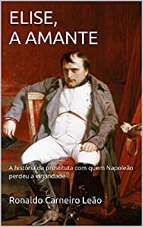 Livro ELISE, A AMANTE: A história da prostituta com quem Napoleão perdeu a virgindade