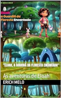 Livro "Eloah, a Guardiã da Floresta Encantada": As aventuras de Eloah (Lindas Histórias infantis)