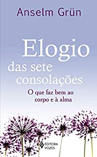 Livro Elogio das sete consolações: O que faz bem ao corpo e à alma