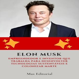 Livro Elon Musk: Empreendedor e inventor que trabalha para desenvolver tecnologias sustentáveis e colonizar Marte. (Aprendendo Com as Mais Brilhantes Mentes - Lições de Negócios & Vida Livro 1)