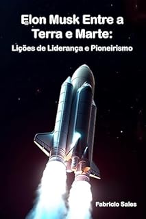 Livro Elon Musk Entre a Terra e Marte: Lições de Liderança e Pioneirismo