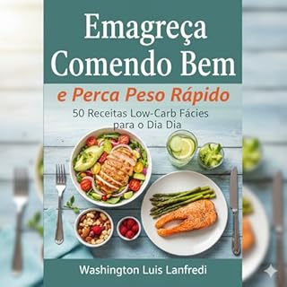 Livro Emagreça Comendo Bem e Perca Peso Rápido: 50 Receitas Low-Carb Fáceis para o Dia a Dia