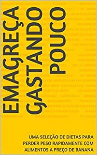 Emagreça Gastando Pouco: Uma Seleção de Dietas Para Perder Peso Rapidamente Com Alimentos a Preço de Banana