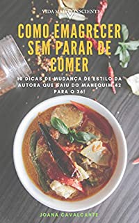 Livro Como Emagrecer sem Parar de Comer: 10 Dicas de mudança de estilo da Autora que saiu do manequim 42 para o 36! (Vida Mais Consciente Livro 1)