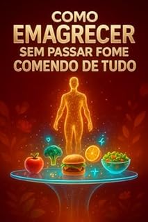 Livro Como Emagrecer Sem Passar Fome Comendo de Tudo