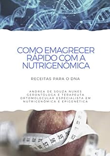 Livro COMO EMAGRECER RÁPIDO COM A NUTRIGENÔMICA: Receitas para o DNA