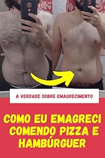Livro Como Eu Emagreci Comendo Pizza e Hambúrguer: A Verdade Sobre Emagrecimento