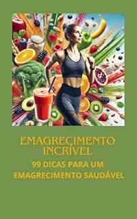Livro Emagrecimento Incrível: 99 Dicas para um Emagrecimento Saudável