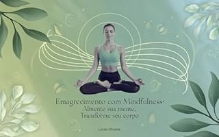 Livro Emagrecimento com Mindfulness: Alimente Sua Mente, Transforme Seu Corpo