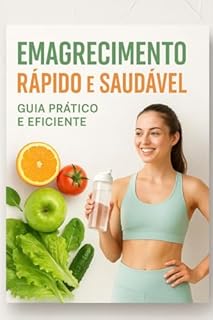 EMAGRECIMENTO RÁPIDO E SAUDÁVEL: GUIA PRÁTICO E EFICIENTE