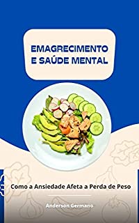 Livro Emagrecimento e Saúde Mental: Como a Ansiedade Afeta a Perda de Peso