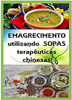 Emagrecimento utilizando sopas terapêuticas chinesas: : O Caminho de Medicina Chinesa