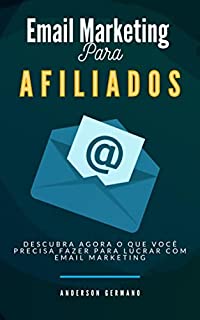 Livro Email Marketing Para Afiliados: Dicas de Email Marketing Para Ter Sucesso Como Afiliado