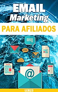 Livro Email Marketing Para Afiliados: Técnicas Exclusivas de Email Marketing Para Afiliados