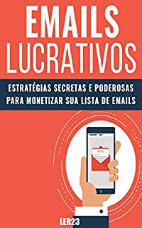 Livro Emails Lucrativos: E-book Inédito Revela Como Lucrar Com E-mail Marketing (Ganhar Dinheiro Livro 6)