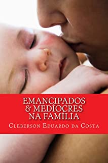 Livro EMANCIPADOS & MEDÍOCRES NA FAMÍLIA (EMANCIPADOS & MEDIOCRES Livro 1)