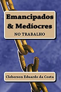 Livro EMANCIPADOS & MEDÍOCRES NO TRABALHO