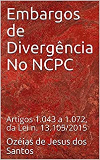 Livro Embargos de Divergência No NCPC: Artigos 1.043 a 1.072, da Lei n. 13.105/2015