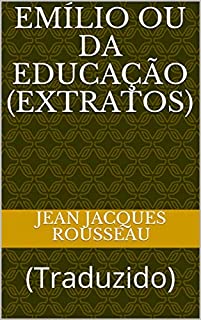 Livro Emílio ou da Educação (Extratos): (Traduzido)