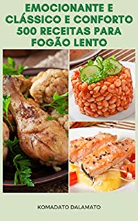 Livro Emocionante E Clássico E Conforto 500 Receitas Para Fogão Lento : Receitas De Vegetariano, Frango, Peixe, Jantar, Molhos, Arroz, Grãos, Carne, Frutos Do ... Bifes, Aperitivos, Sobremesas E Muito Mais
