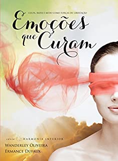 Livro Emoções que curam: Culpa, raiva e medo como forças de libertação: 1 (Harmonia interior)