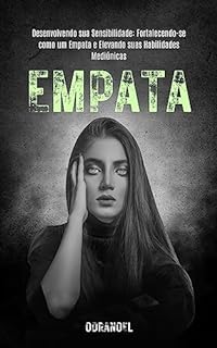 Livro EMPATA: Desenvolvendo sua Sensibilidade: Fortalecendo-se como um Empata e Elevando suas Habilidades Psíquicas