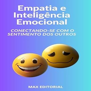Livro Empatia e Inteligência Emocional Conectando-se com o Sentimento dos Outros (INTELIGÊNCIA EMOCIONAL & SAÚDE MENTAL Livro 1)