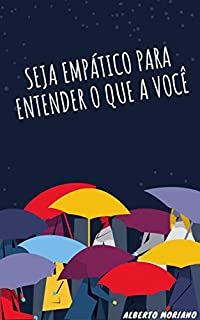 Livro SEJA EMPÁTICO PARA ENTENDER O QUE A VOCÊ (AUTO-AJUDA E DESENVOLVIMENTO PESSOAL Livro 24)