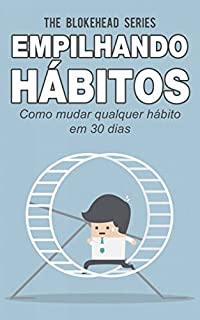 Empilhando hábitos: Como mudar qualquer hábito em 30 dias