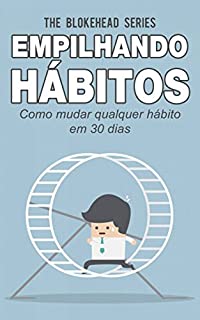 Livro Empilhando hábitos: Como mudar qualquer hábito em 30 dias