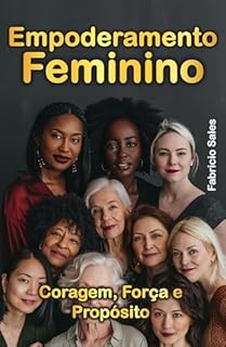 Livro Empoderamento Feminino: Coragem, Força e Propósito