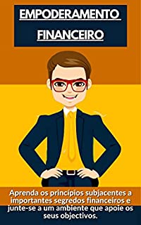 Livro EMPODERAMENTO FINANCEIRO: Aprenda os princípios subjacentes a importantes segredos financeiros e junte-se a um ambiente que apoie os seus objectivos.
