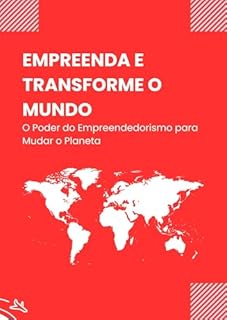 Livro Empreenda e Transforme o Mundo: O Poder do Empreendedorismo para Mudar o Planeta