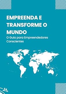 Livro Empreenda e Transforme o Mundo: O Guia para Empreendedores Conscientes