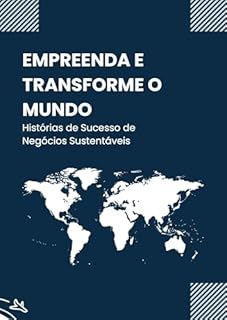 Livro Empreenda e Transforme o Mundo: Histórias de Sucesso de Negócios Sustentáveis