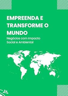 Livro Empreenda e Transforme o Mundo: Negócios com Impacto Social e Ambiental