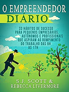 Livro O Empreendedor Diário: 33 Hábitos de Sucesso para Pequenos Empresários, Autônomos e Profissionais que Desejam Deixar o Trabalho das 9h às 17h