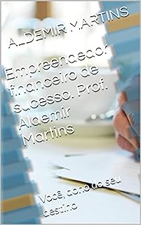 Livro Empreendedor financeiro de sucesso. Prof. Aldemir Martins: Você, dono do seu destino