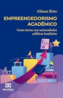 Empreendedorismo Acadêmico: Como inovar nas universidades públicas brasileiras