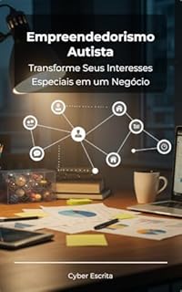 Livro Empreendedorismo Autista: Transforme Seus Interesses Especiais em um Negócio (Autismo e Tdah Livro 55)