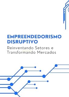 Livro Empreendedorismo Disruptivo: Reinventando Setores e Transformando Mercados