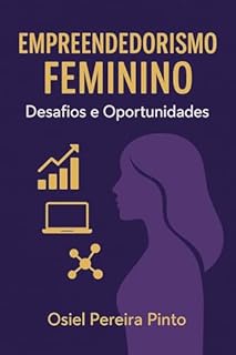 Livro Empreendedorismo Feminino Desafios e Oportunidades: Da ideia à realização: o poder do protagonismo feminin