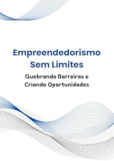 Livro Empreendedorismo Sem Limites: Quebrando Barreiras e Criando Oportunidades