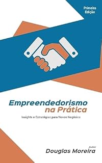 Livro Empreendedorismo na Prática: Insights e Estratégias para Novos Negócios