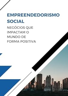 Livro Empreendedorismo Social: Negócios que Impactam o Mundo de Forma Positiva